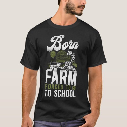 Farmer Farm Born To Farm Forced To Go To School T_Shirt