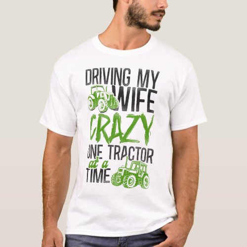 Farmer Farm Driving My Wife Crazy One Tractor At T_Shirt