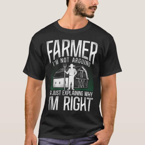 Farmer Farm Farmer Im Not Arguing Im Just T_Shirt