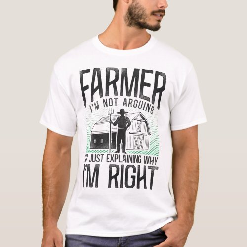 Farmer Farm Farmer Im Not Arguing Im Just T_Shirt