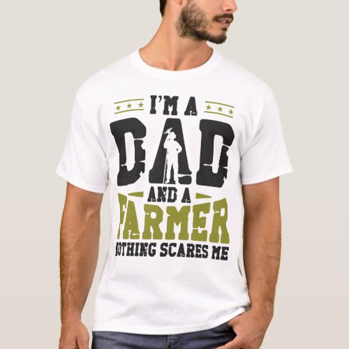 Farmer Farm Im A Dad And A Farmer Nothing Scares T_Shirt