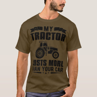 Farmer Farm My Tractor Cost More Than Your Car Far T-Shirt