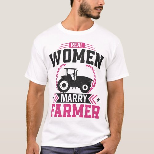 Farmer Farm Real Women Marry Farmer Husband Wife T_Shirt