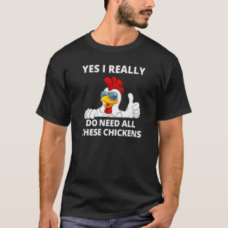 Farmer Farming Yes I Really Do Need All These Chi T-Shirt