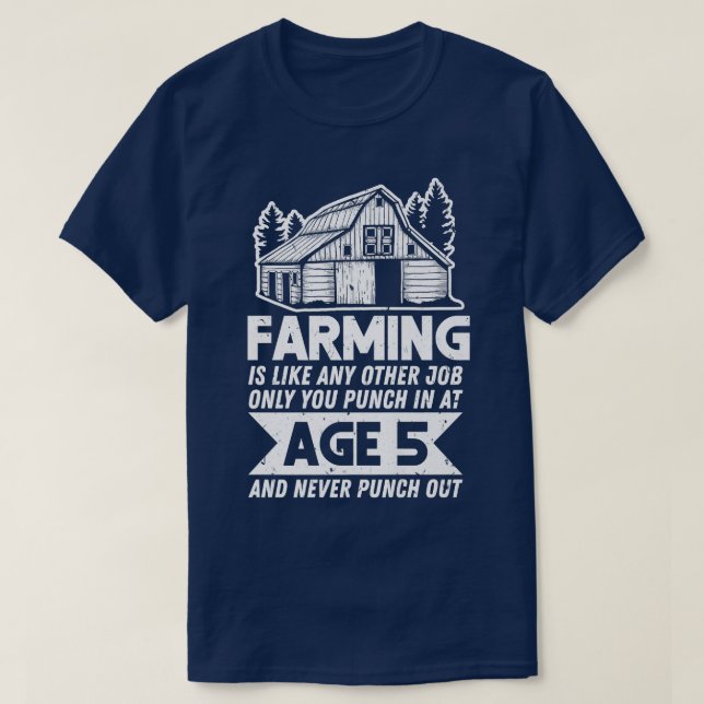 Farmer Farming You Punch In At Age 5 And Never Pun T-Shirt (Design Front)