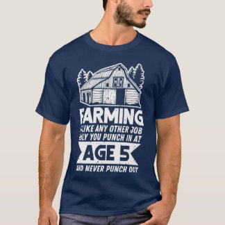 Farmer Farming You Punch In At Age 5 And Never Pun T-Shirt