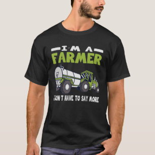 Farmer I Don't Have To Say More Farming Clothing M T-Shirt
