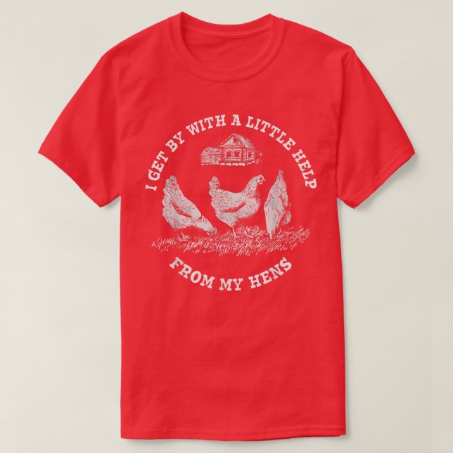 Farmer I Get By With A Little Help From My Hens  T-Shirt (Design Front)
