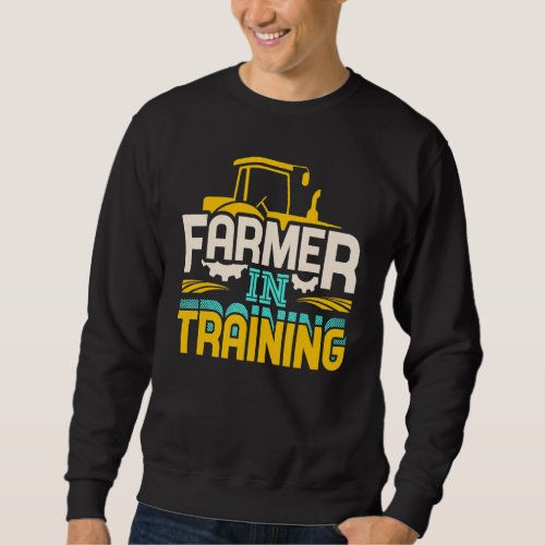 Farmer In Training Farm Tractor Farming  1 Sweatshirt