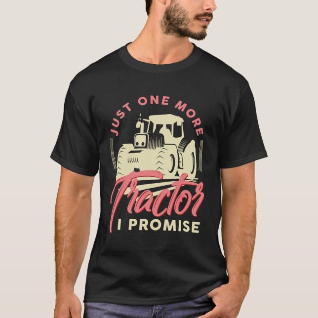 Farmer Just One More Tractor I Promise Arable T-Shirt (Front)