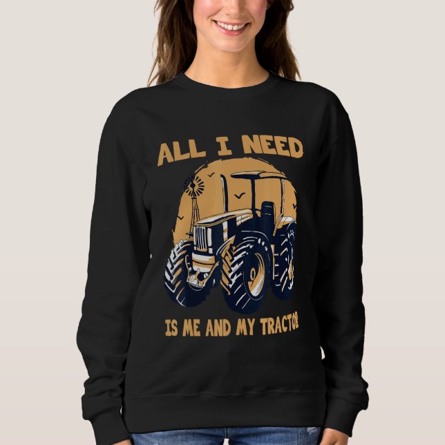 Farmer Me And My Tractor Farm Equipment & Farmer I Sweatshirt (Front)