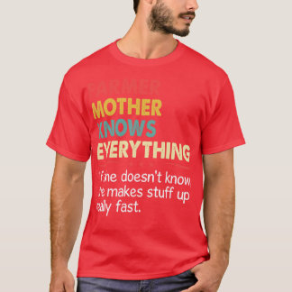 Farmer Mother Knows Everything If She Doesnt Know  T-Shirt