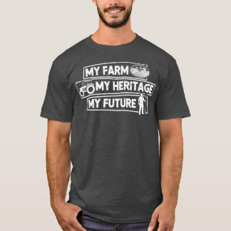Farmer My Farm My Heritage My Future T-Shirt