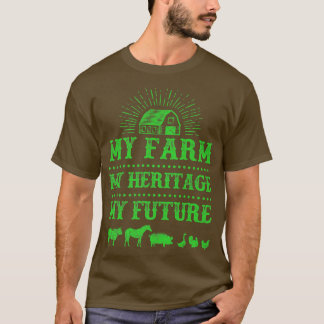 Farmer My Farm My Heritage My Future T-Shirt