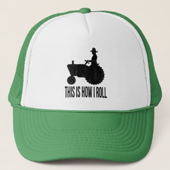Farmer On  Tractor This Is How I Roll Trucker Hat by RedneckHillbillies at Zazzle