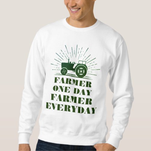 Farmer One Day Farmer Everyday Sweatshirt