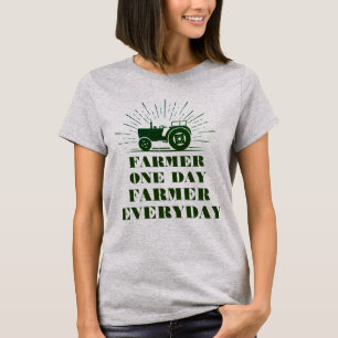 Farmer One Day, Farmer Everyday T-Shirt