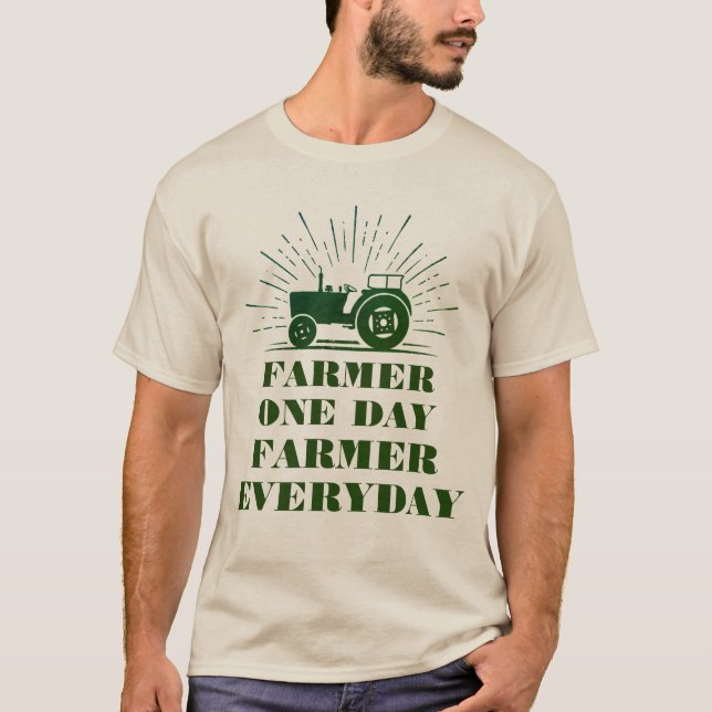 Farmer One Day, Farmer Everyday T-Shirt (Front)