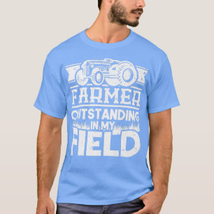 Farmer Outstanding In My Field Tractor T-Shirt
