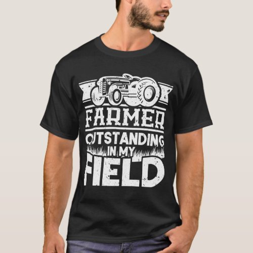 Farmer Outstanding In My Field Tractor T_Shirt