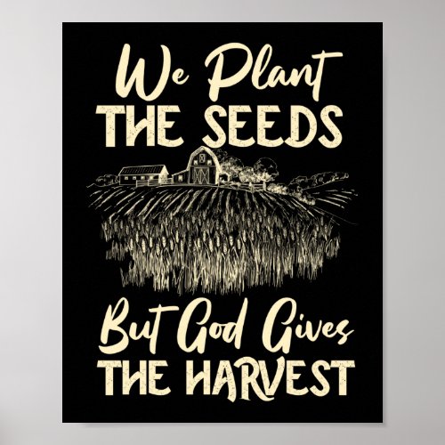 Farmer Plant The Seeds But God Gives The Harvest Poster