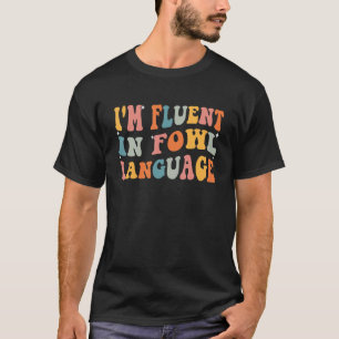 Farmer Quotes I'm Fluent In Fowl Language Chicken T-Shirt