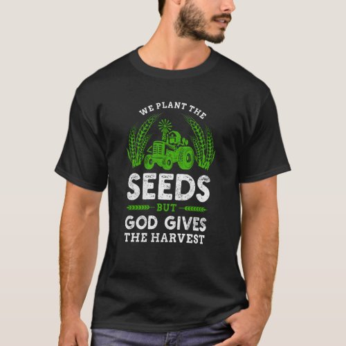 Farmer The Seeds But God Gives The Harvest Tractor T_Shirt