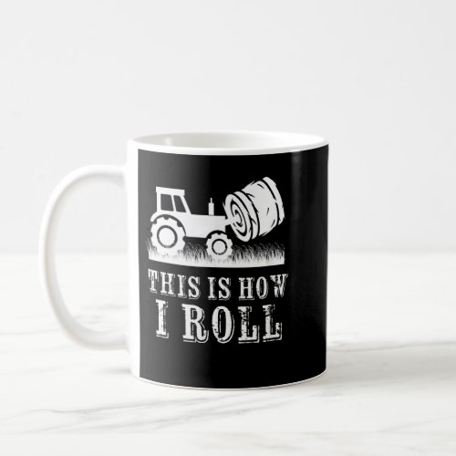 Farmer Tractor This Is How I Roll Farm Hay Bale  Coffee Mug