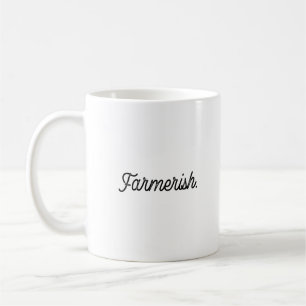 Farmerish Funny Sarcastic Script Minimalist Saying Coffee Mug