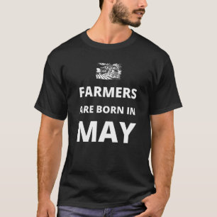 Farmers are born in May T-Shirt