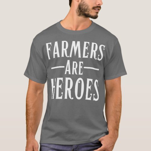 Farmers Are HeroesFarmer Quote T_Shirt