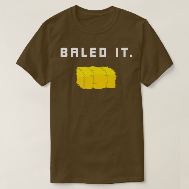 Farmers  Baled It  Funny Farmer  T-Shirt (Design Front)