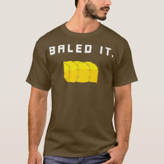 Farmers  Baled It  Funny Farmer  T-Shirt
