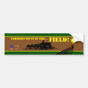 Farmers do it in the Field!B Bumper Sticker