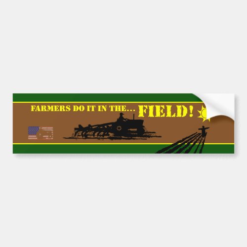 Farmers do it in the FieldB Bumper Sticker