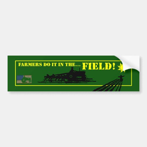 Farmers do it in the Field Bumper Sticker