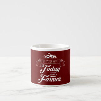 Farmers If You Ate Today Thank a Farmer Support Espresso Cup