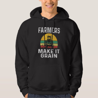 Farmers Make It Grain Farmer Wheat Farming Tractor Hoodie