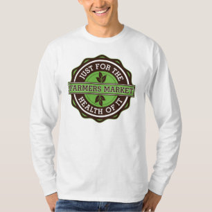 Farmers Market Just For the Health of It T-Shirt