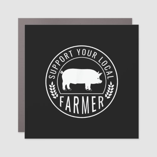Farmers Market Support Your Local Pig Farmer Ranch Car Magnet