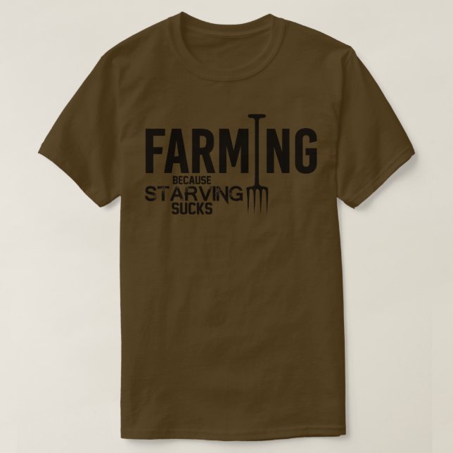 Farming because starving sucks T-Shirt (Design Front)
