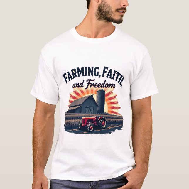 Farming, Faith, and Freedom T-Shirt (Front)