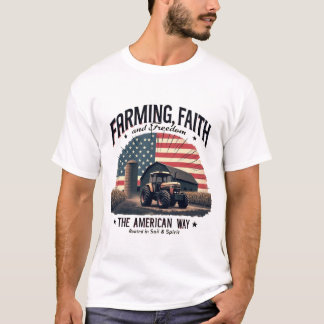 Farming, Faith, and Freedom T-Shirt