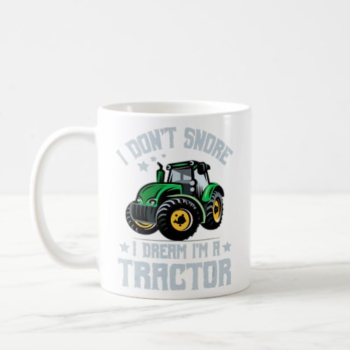 Farming Farmer  I Dont Snore I Dream Im A Tracto Coffee Mug