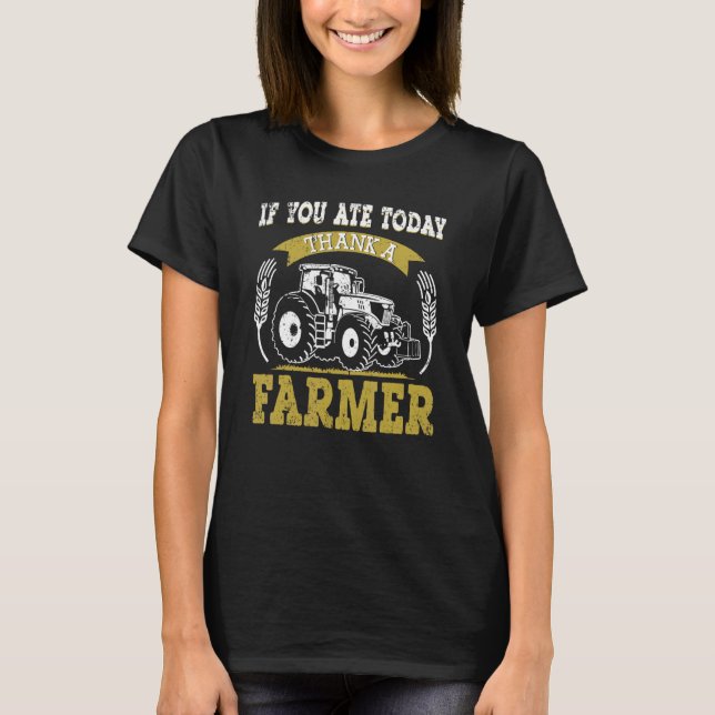 Farming Food  You Ate Today Thank Farmer Organic T-Shirt (Front)