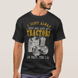 Farming I Don't Always Stop Look At Tractors Trac T-Shirt