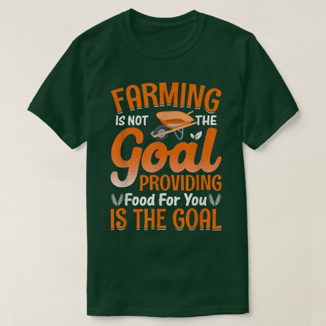 Farming Is Not The Goal Funny Farmer Farm Tractor  T-Shirt (Design Front)