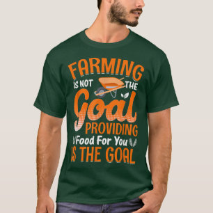 Farming Is Not The Goal Funny Farmer Farm Tractor  T-Shirt