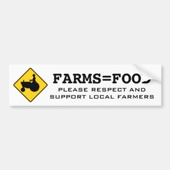 Farms=food Respect And Support Farmers Bumper Sticker by RedneckHillbillies at Zazzle