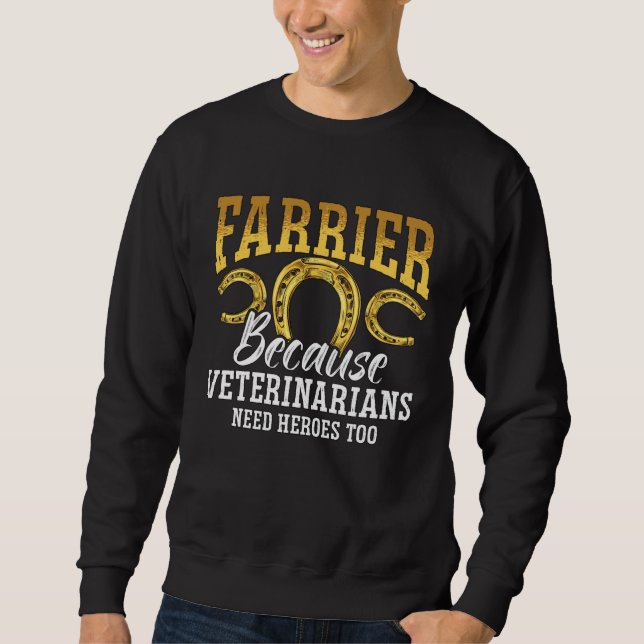 Farrier Because Veterinarians Need Blacksmith Anvi Sweatshirt (Front)